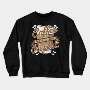 Coffee Little People Repeat I Gift Crewneck Sweatshirt